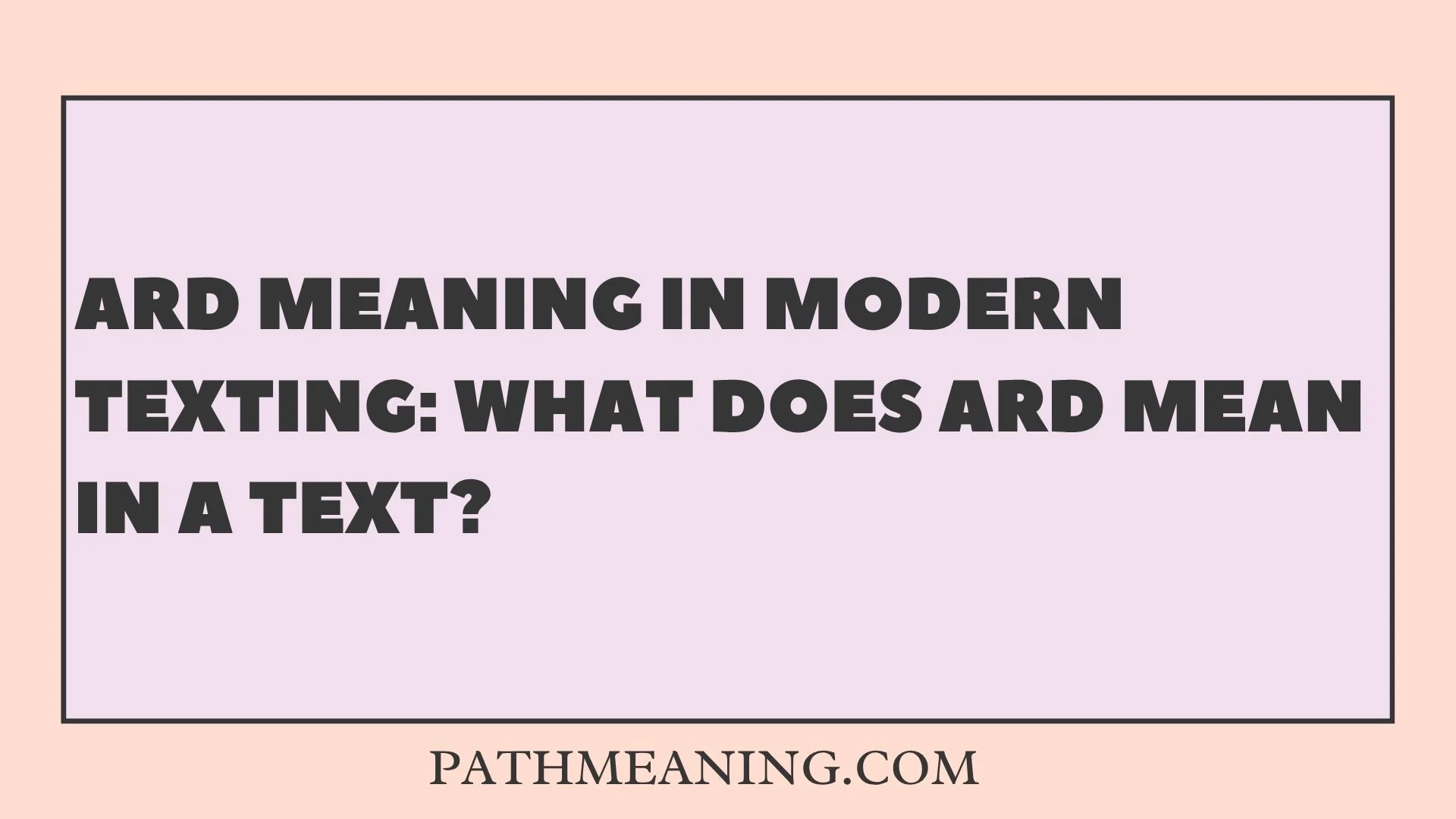 ARD Meaning in Modern Texting: What Does ARD Mean in a Text?