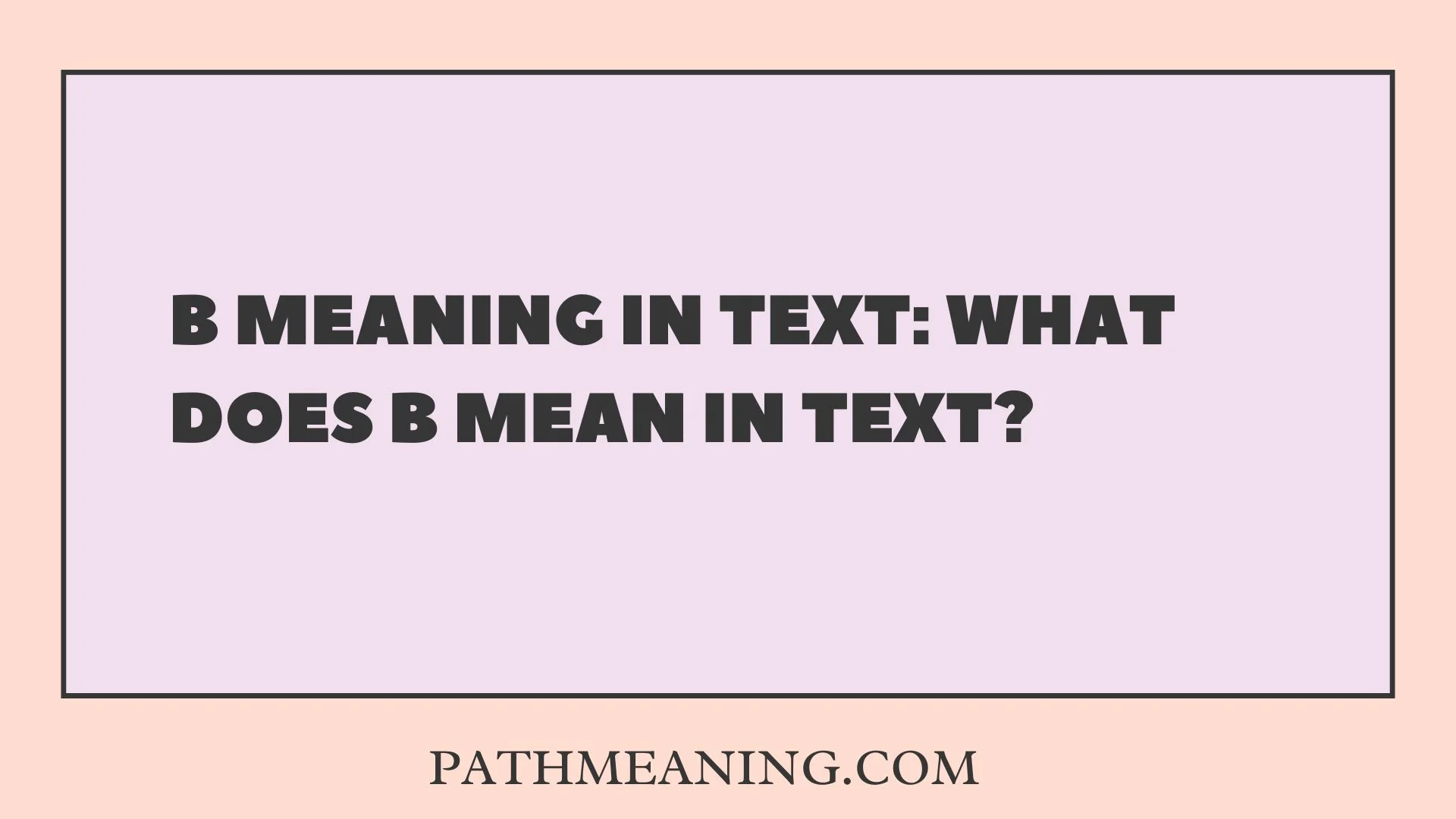B Meaning in Text: What Does B Mean in Text?