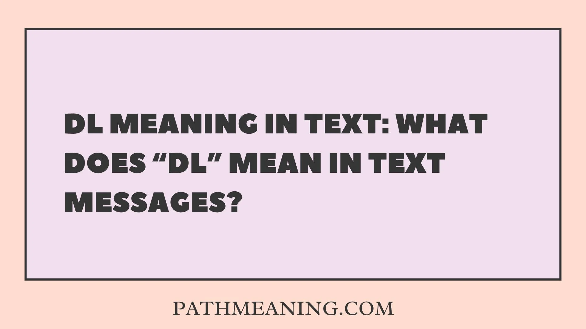 DL Meaning in Text: What Does “DL” Mean in Text Messages?