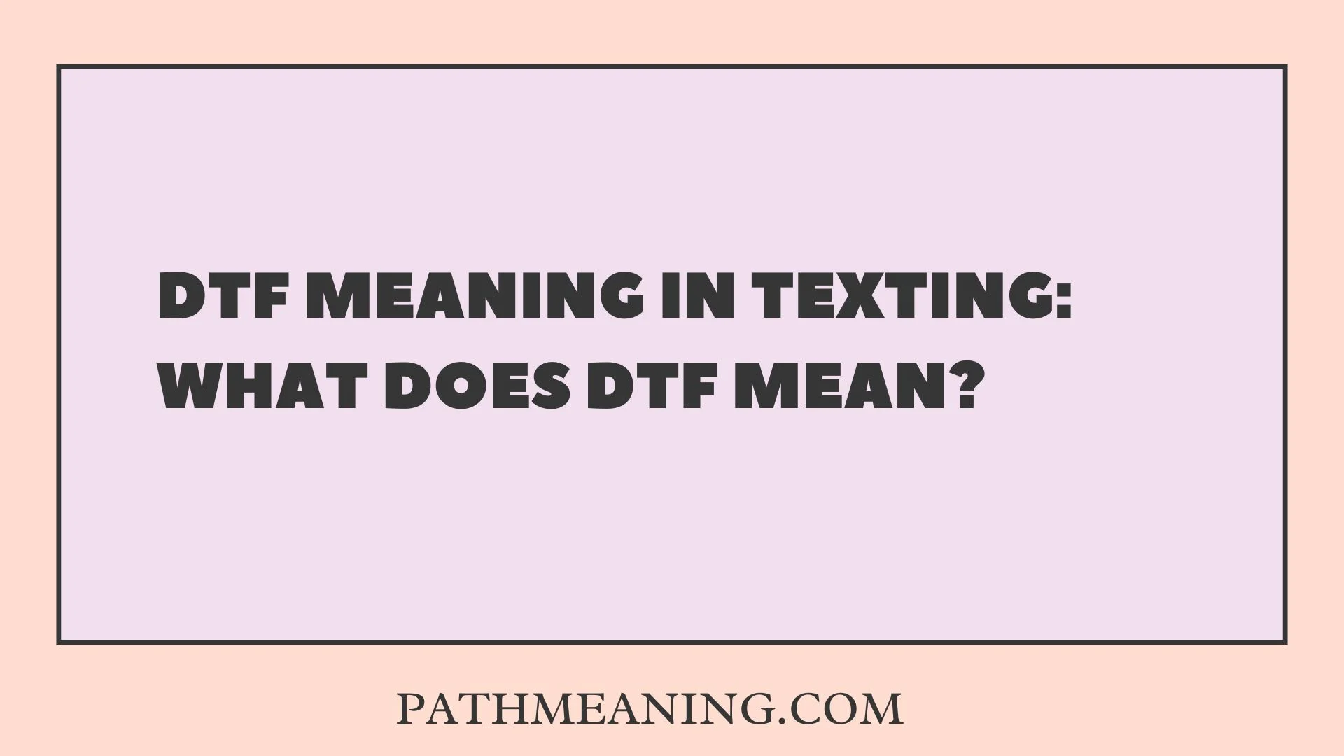 DTF Meaning in Texting: What Does DTF Mean?