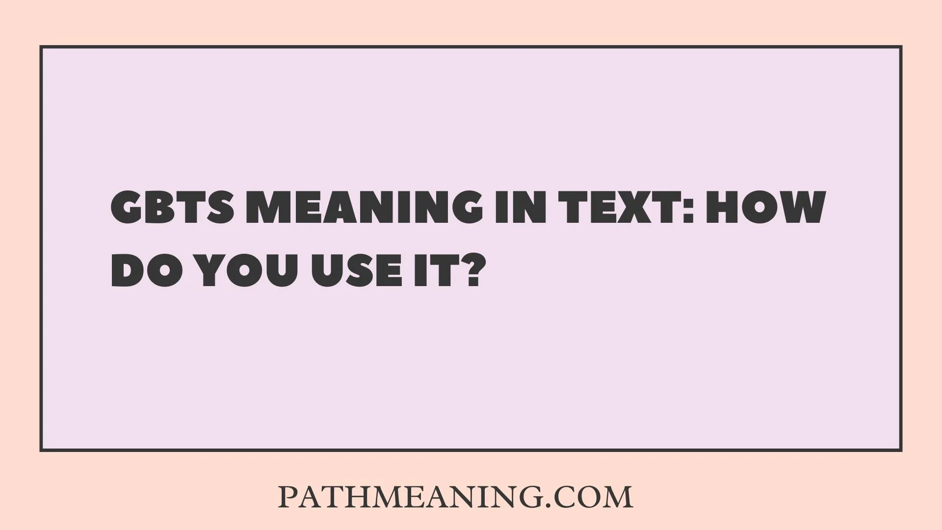 GBTS Meaning in Text: How Do You Use It?