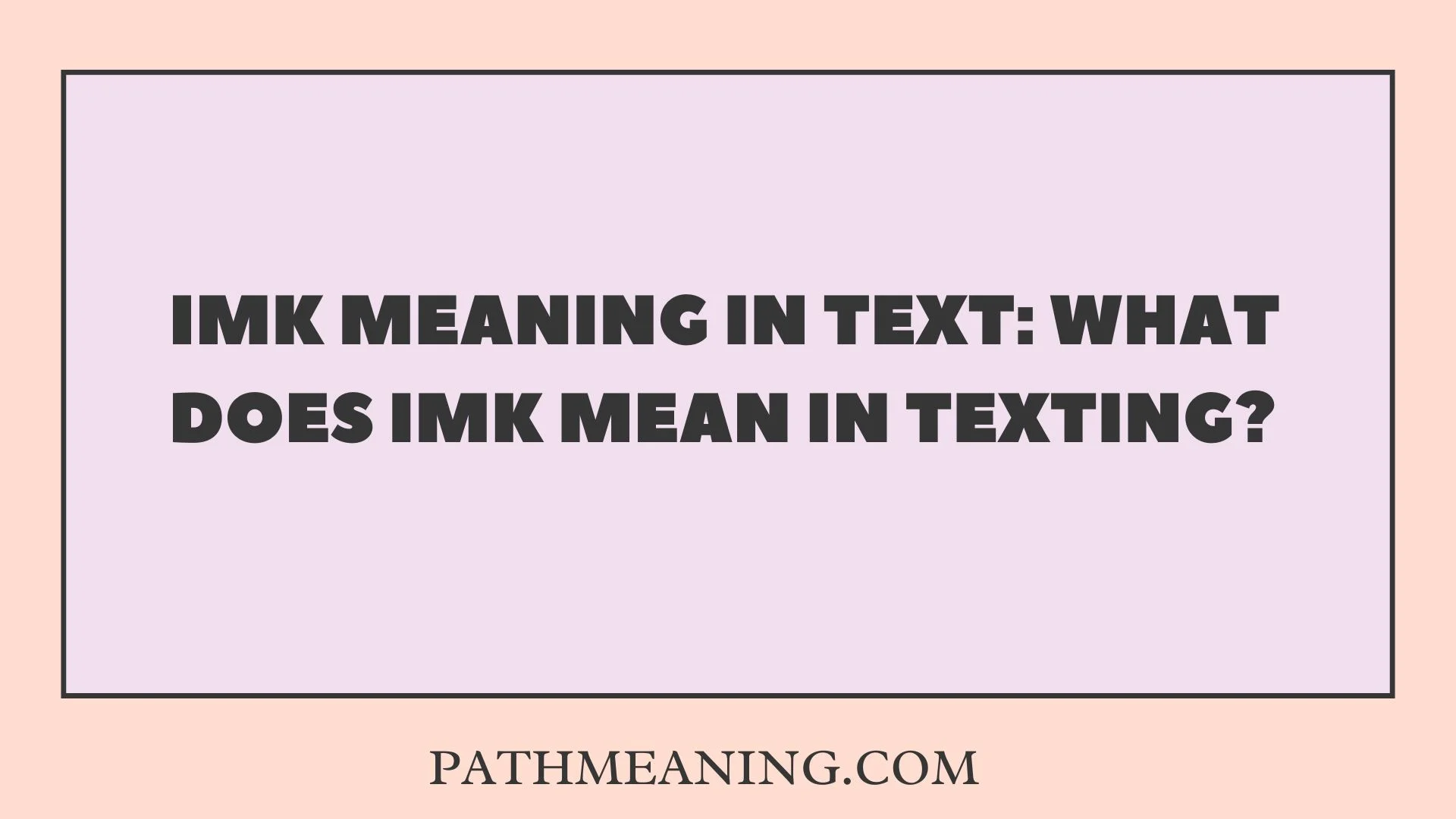 IMK Meaning in Text: What Does IMK Mean in Texting?