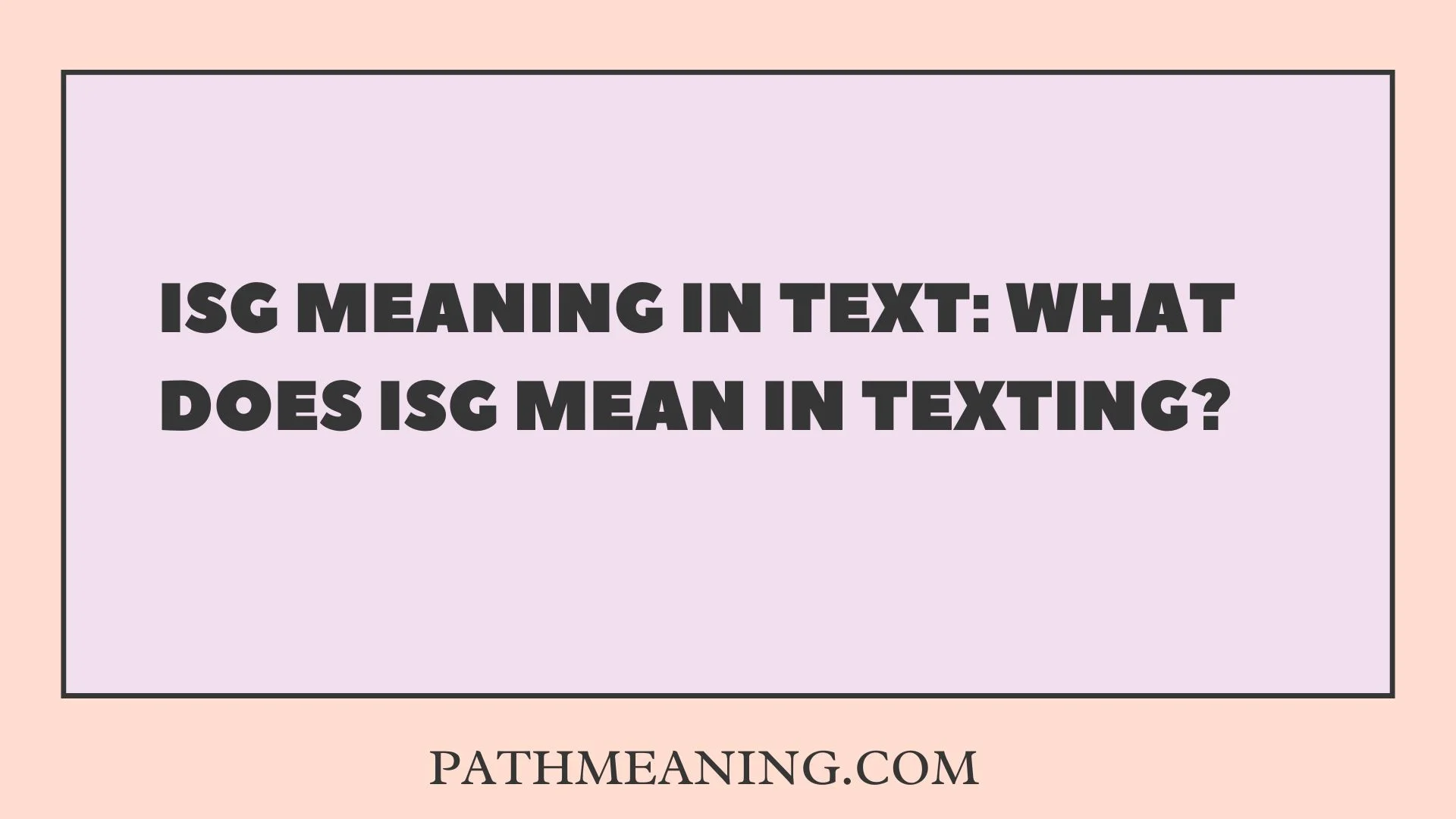 ISG Meaning in Text: What Does ISG Mean in Texting?