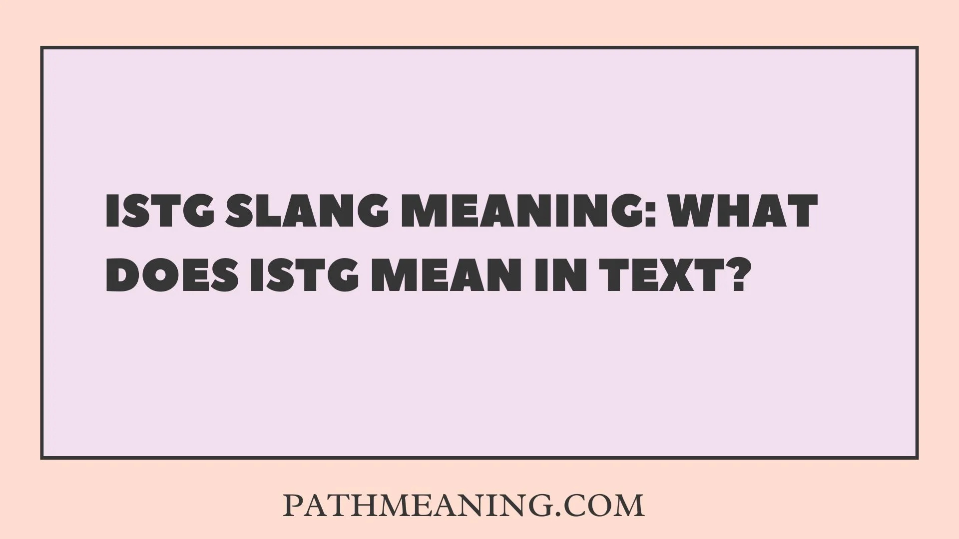 ISTG Slang Meaning: What Does ISTG Mean in Text?
