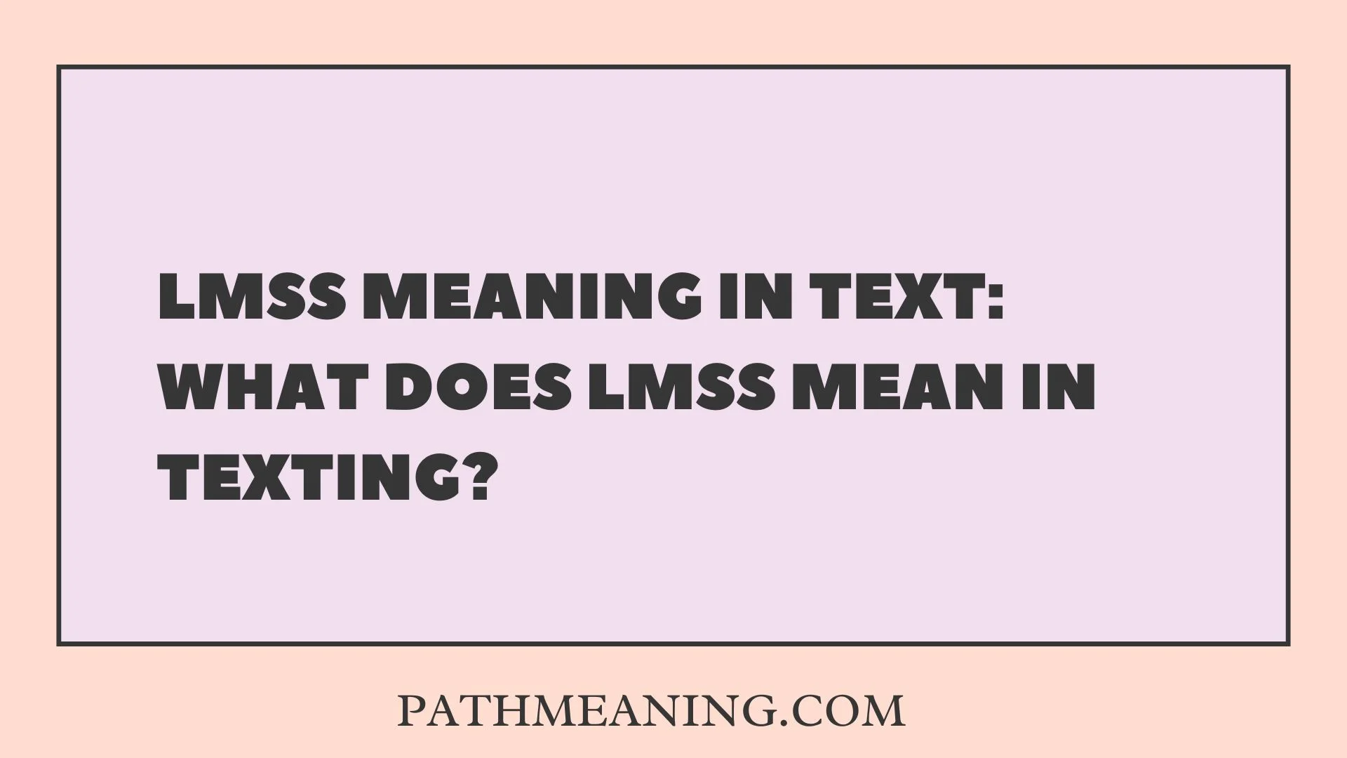 LMSS Meaning in Text: What Does LMSS Mean in Texting?