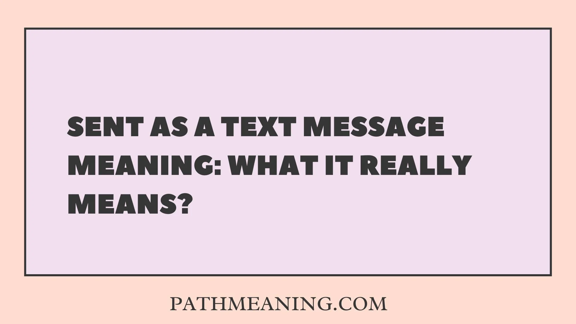 Sent as a Text Message Meaning: What It Really Means?
