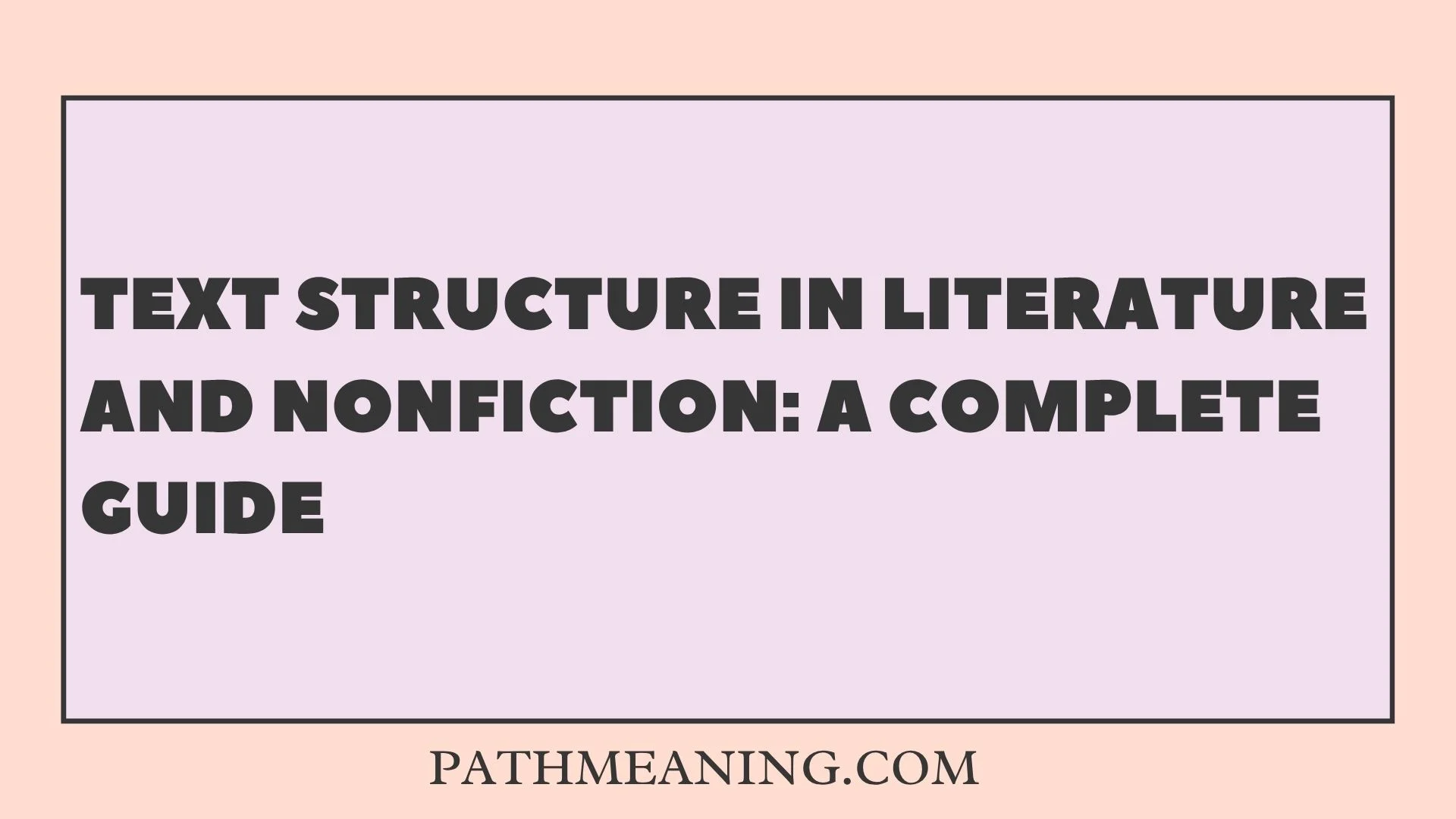Text Structure in Literature and Nonfiction: A Complete Guide