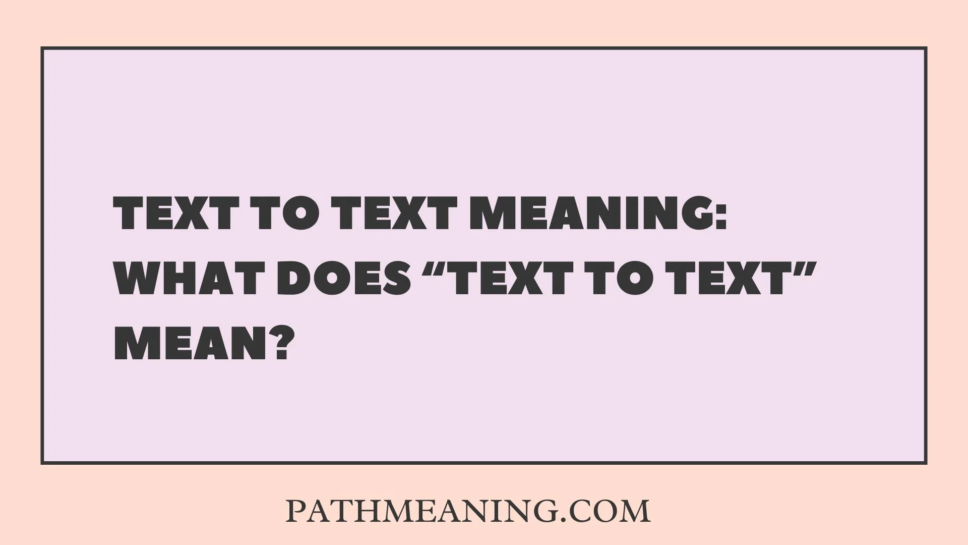 Text to Text Meaning: What Does “Text to Text” Mean?