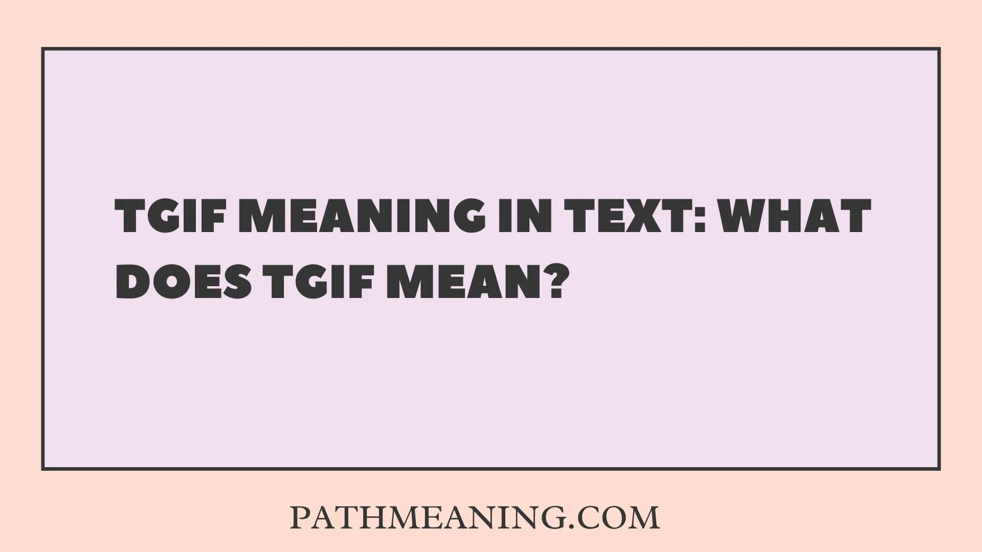 TGIF Meaning in Text: What Does TGIF Mean?