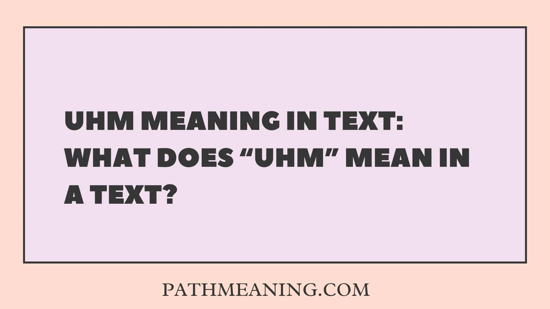 Uhm Meaning in Text: What Does “Uhm” Mean in a Text?