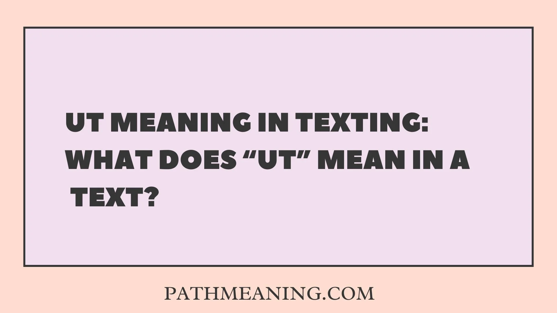 UT Meaning in Texting: What Does “UT” Mean in a Text?