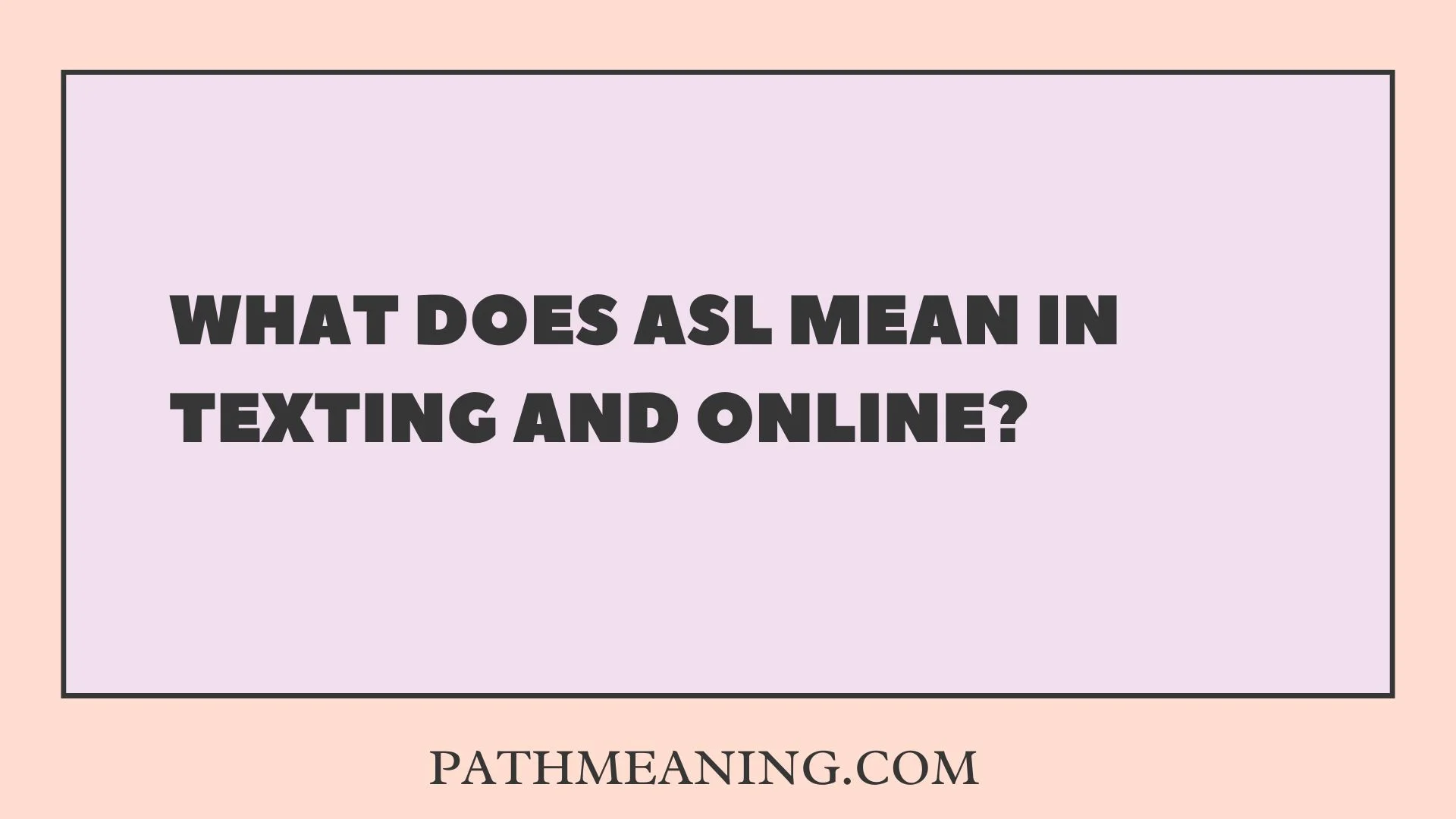 What Does ASL Mean in Texting and Online?