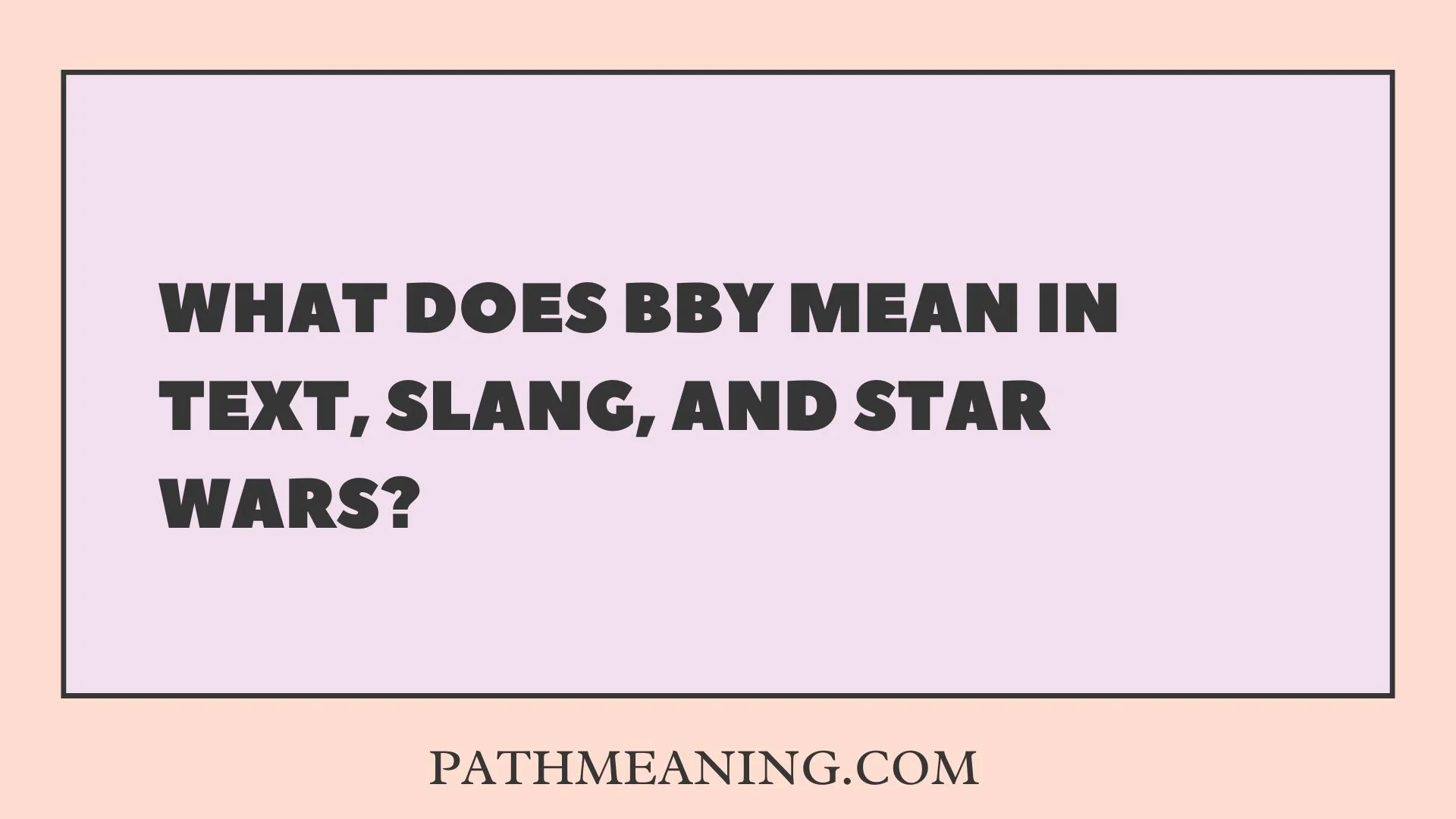 What Does BBY Mean in Text, Slang, and Star Wars?