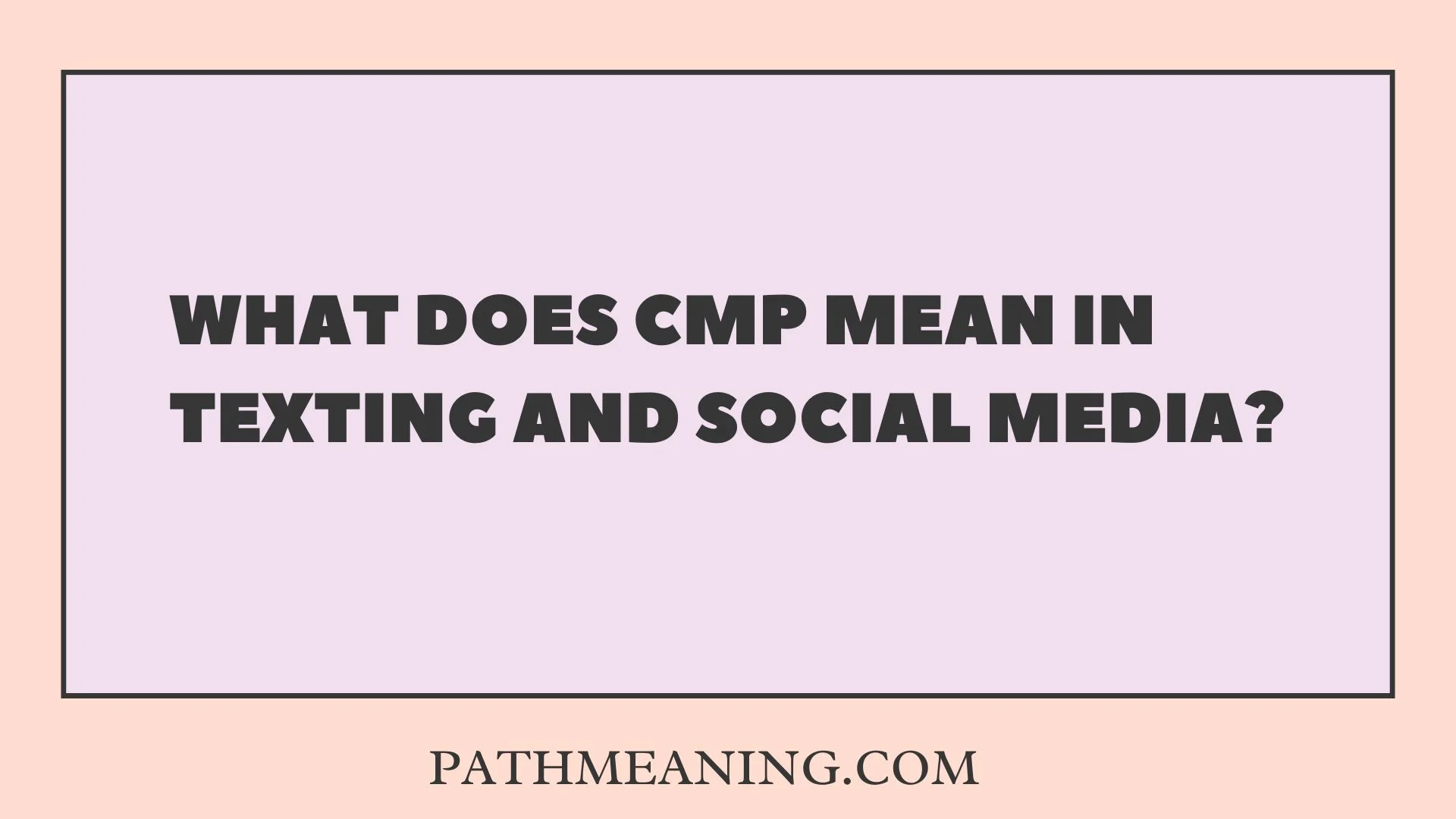 What Does CMP Mean in Texting and Social Media?