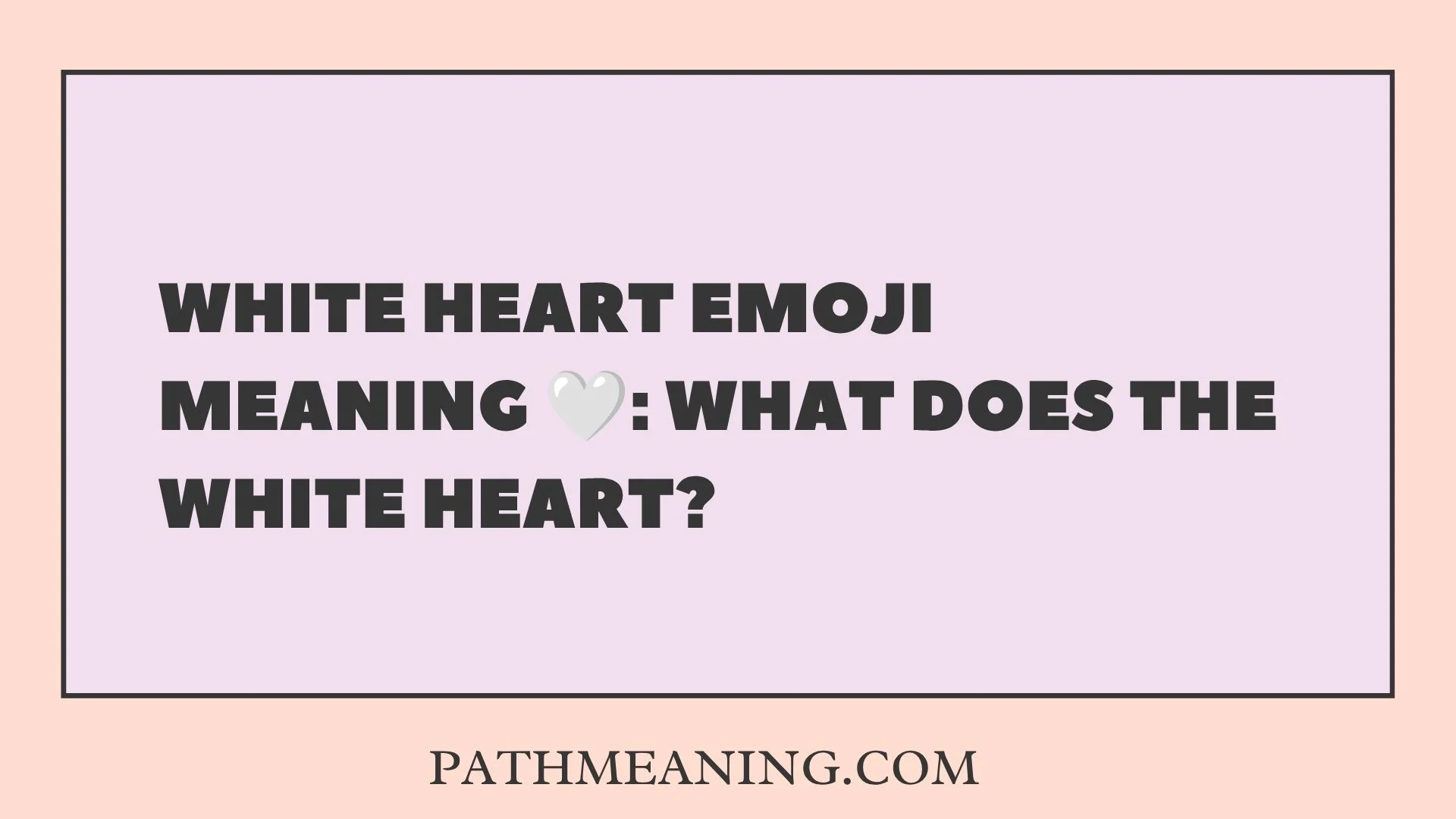 White Heart Emoji Meaning 🤍: What Does the White Heart?