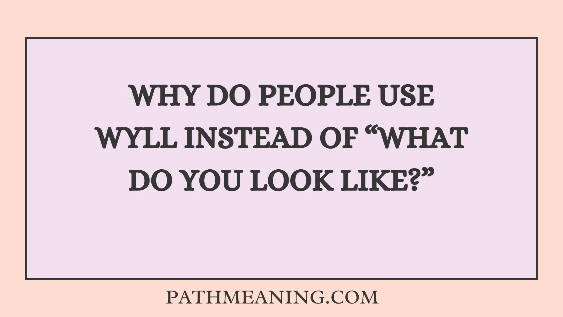 Why Do People Use WYLL Instead of “What Do You Look Like?”