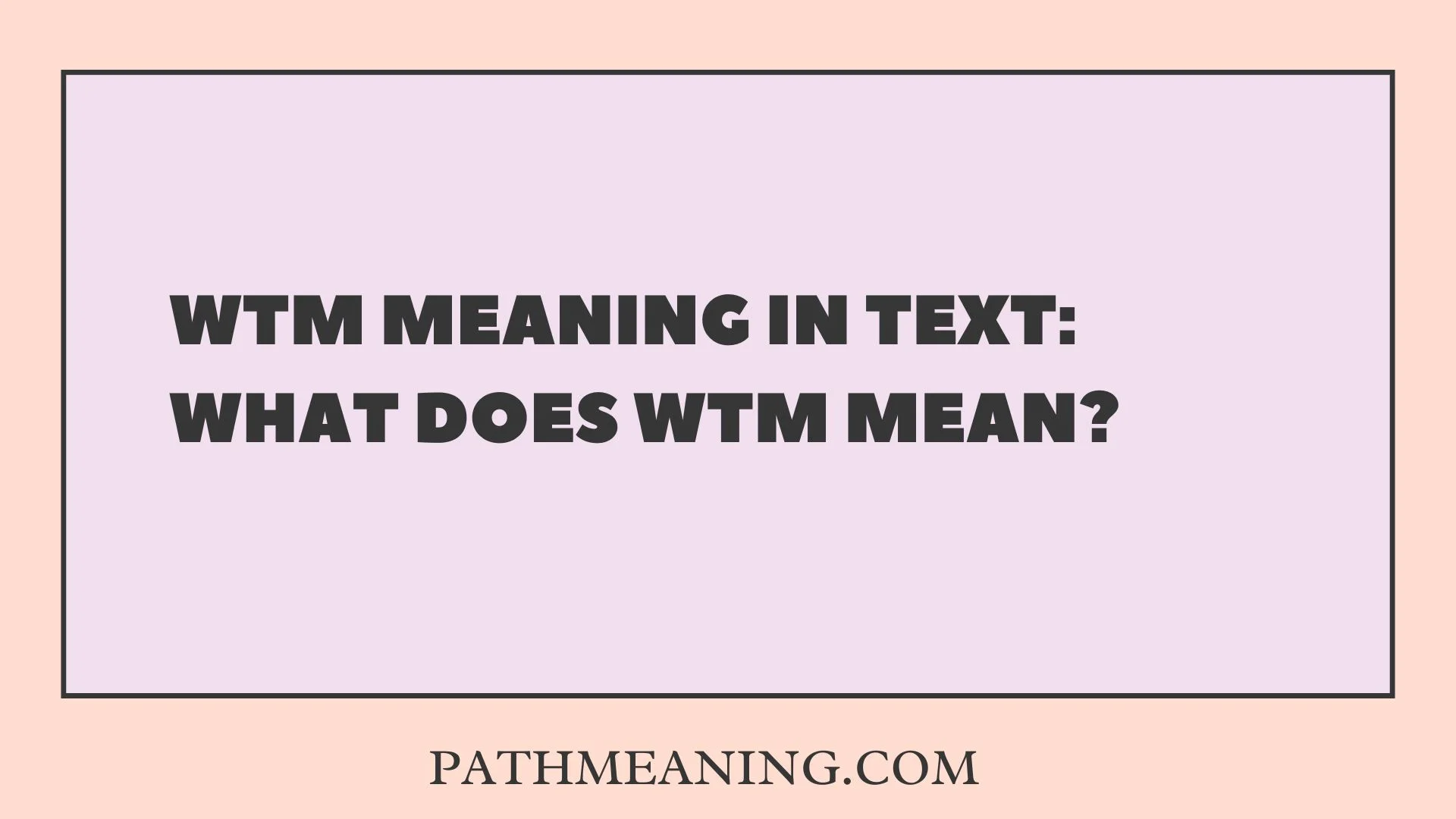 WTM Meaning in Text: What Does WTM Mean?