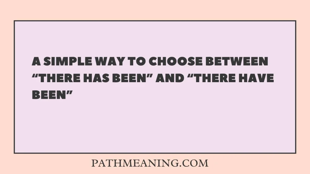 A Simple Way to Choose Between “There Has Been” and “There Have Been”