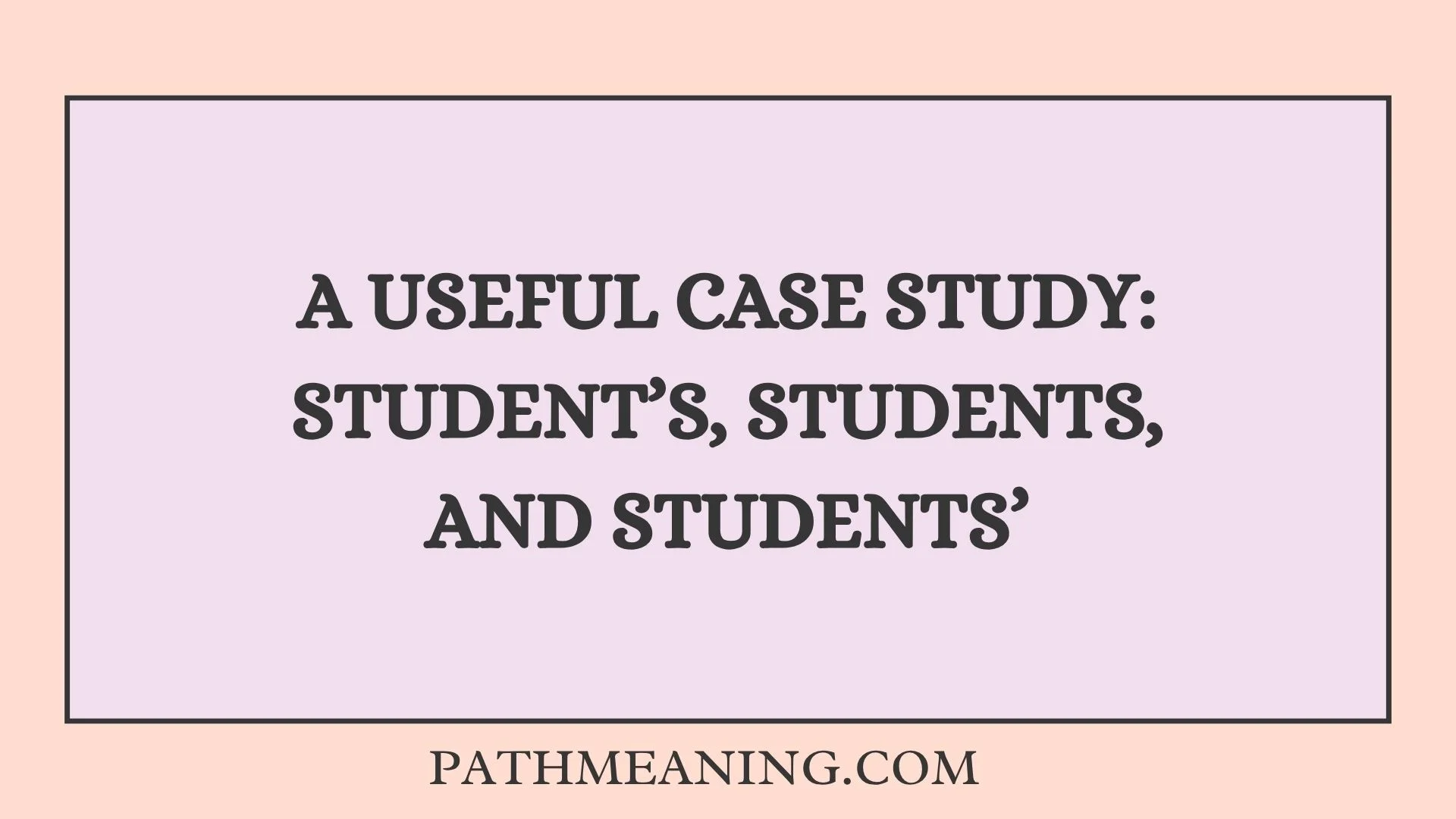 A Useful Case Study: Student’s, Students, and Students’