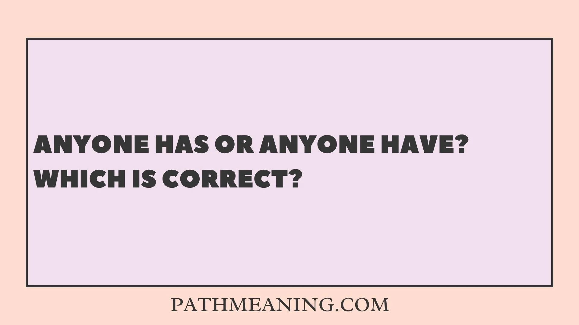 Anyone Has or Anyone Have? Which Is Correct?