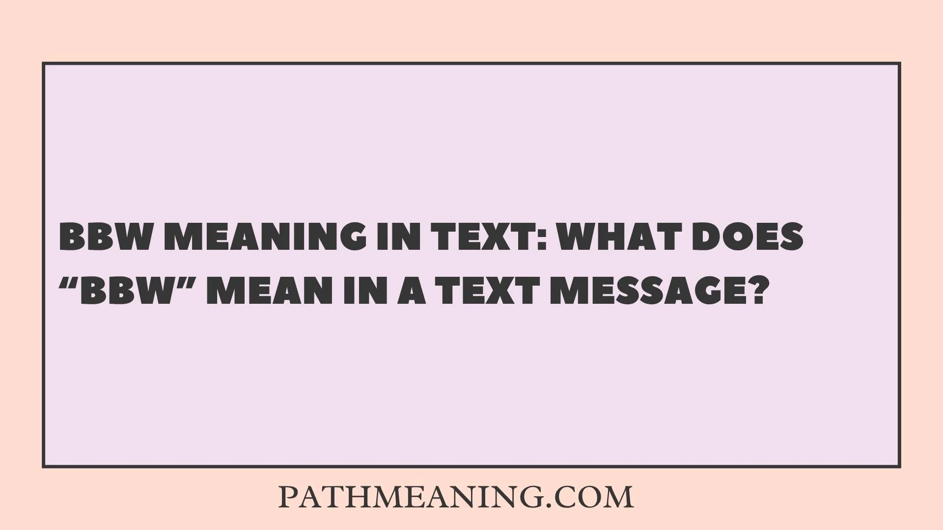 BBW Meaning in Text: What Does “BBW” Mean in a Text Message?