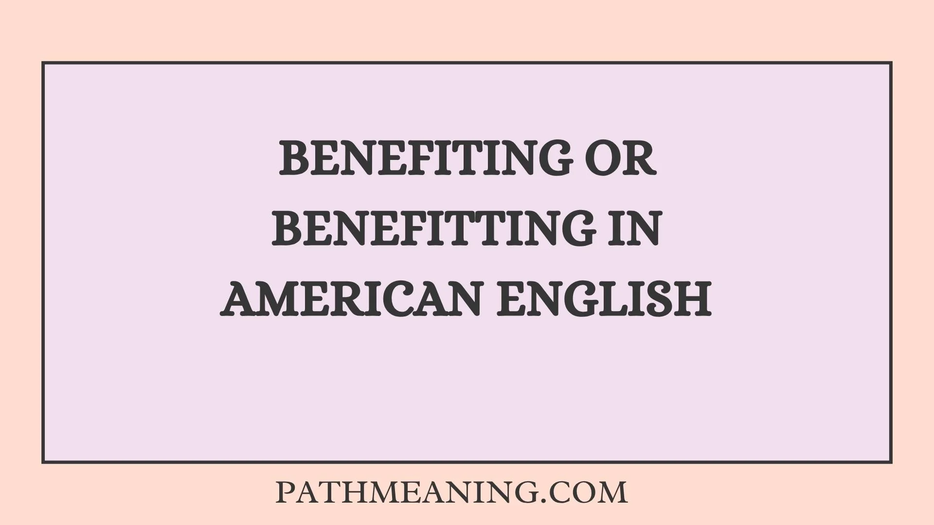 Benefiting or Benefitting in American English