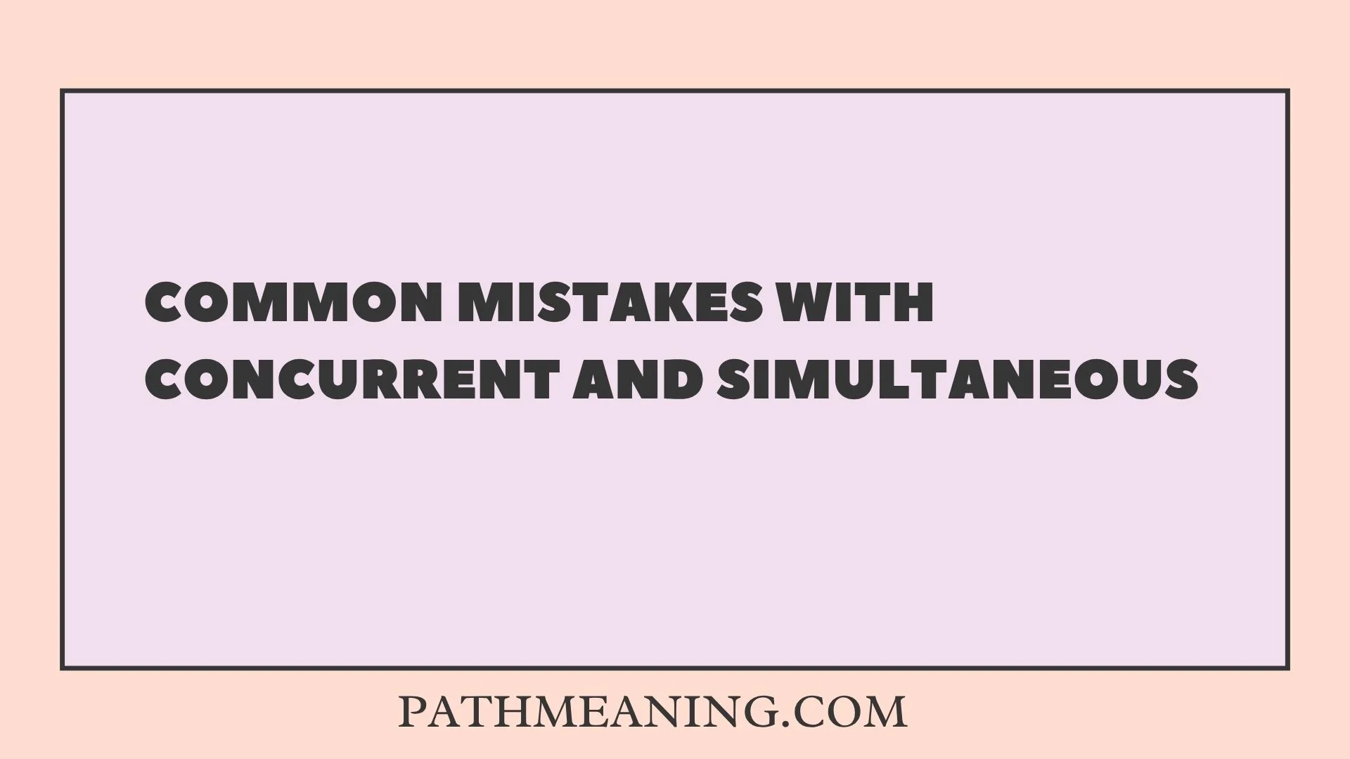 Common Mistakes With Concurrent and Simultaneous