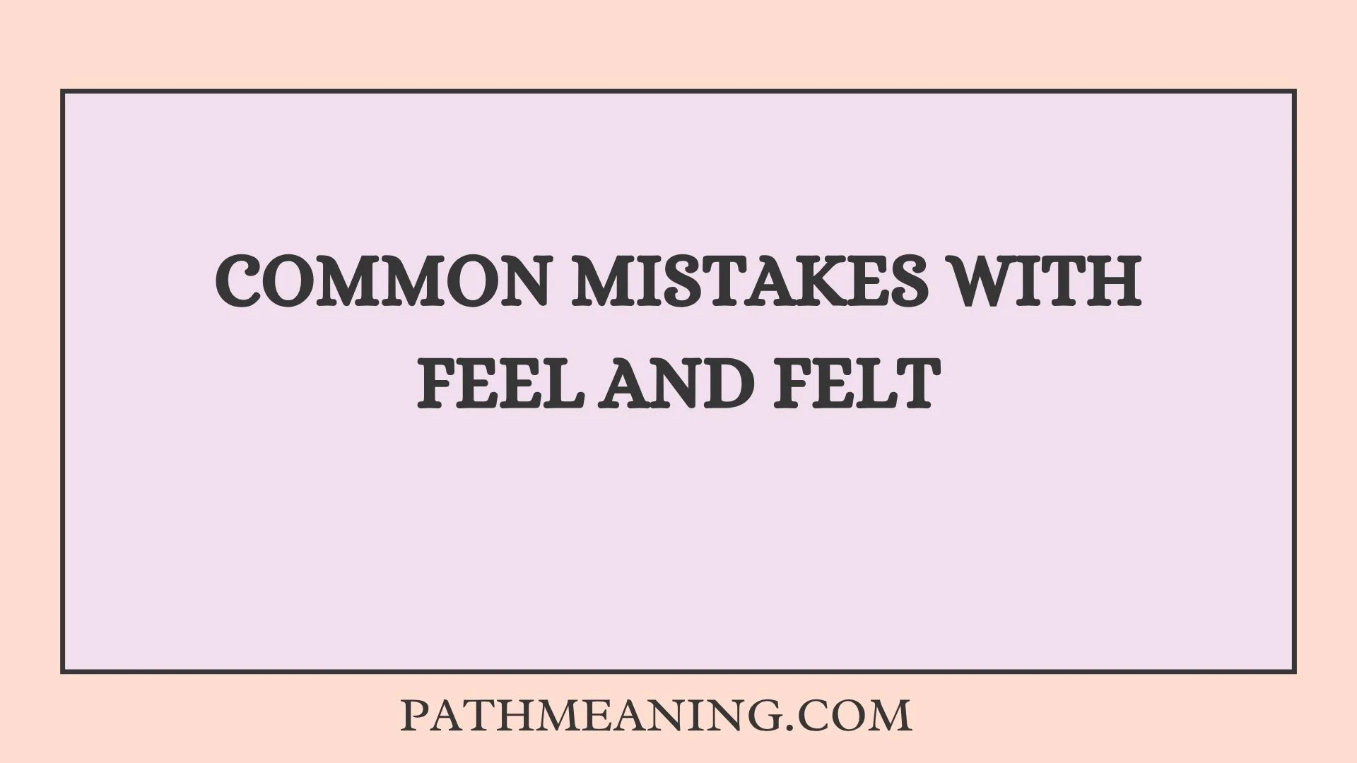 Common Mistakes With Feel and Felt