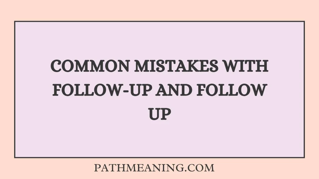 Common Mistakes With Follow-Up and Follow Up