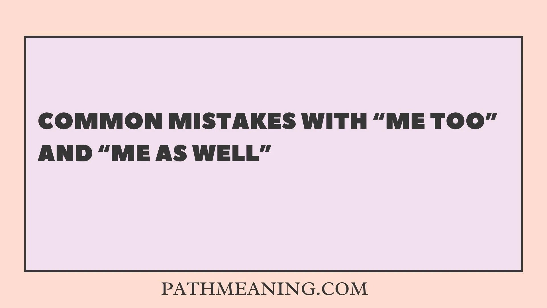 Common Mistakes With “Me Too” and “Me as Well”
