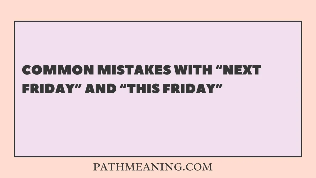 Common Mistakes With “Next Friday” and “This Friday”