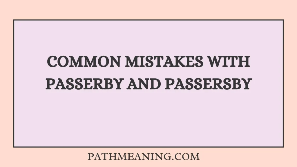 Common Mistakes With Passerby and Passersby
