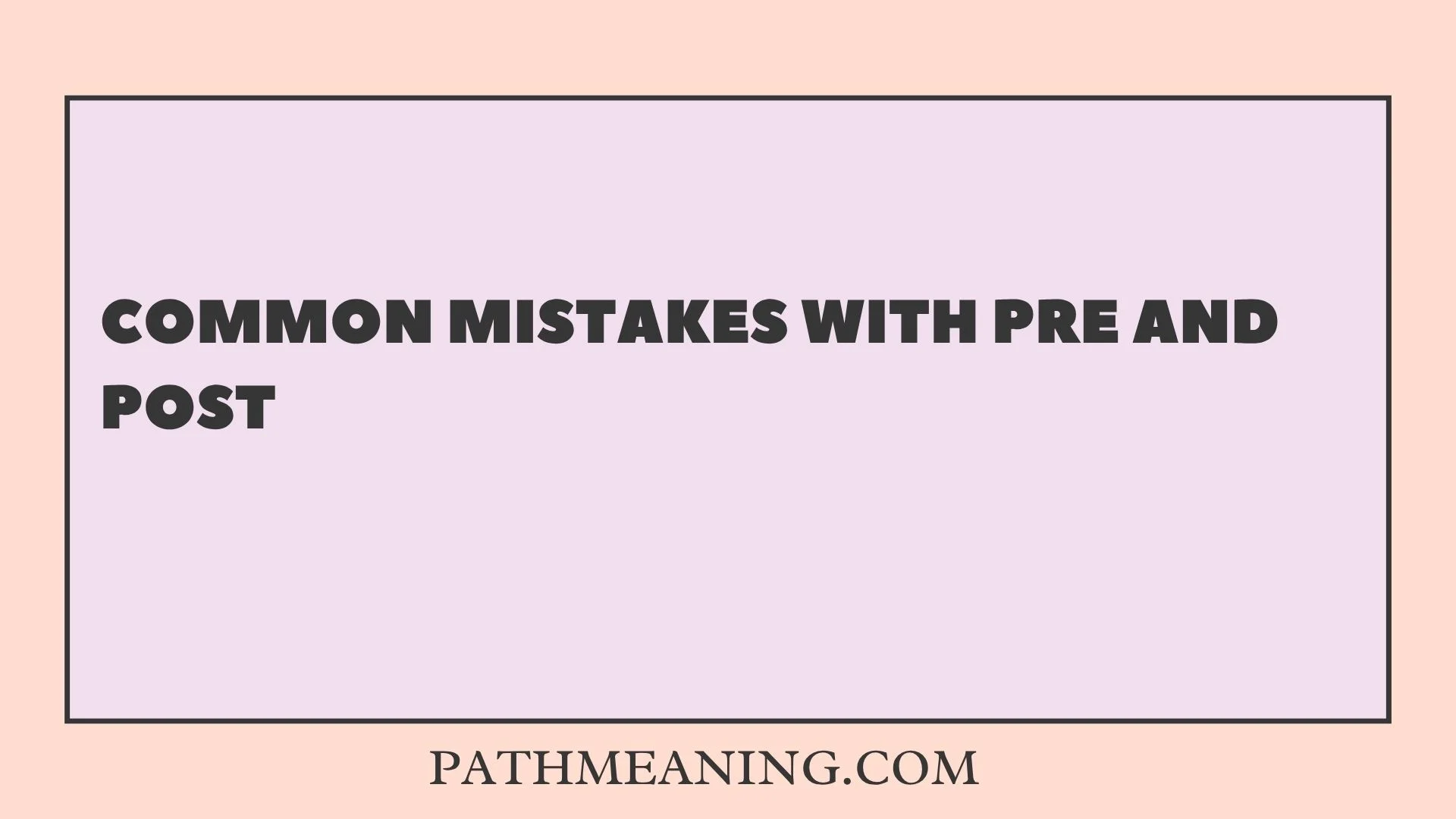 Common Mistakes With Pre and Post