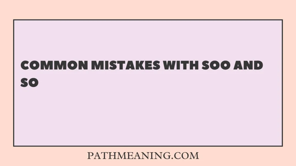 Common Mistakes With Soo and So
