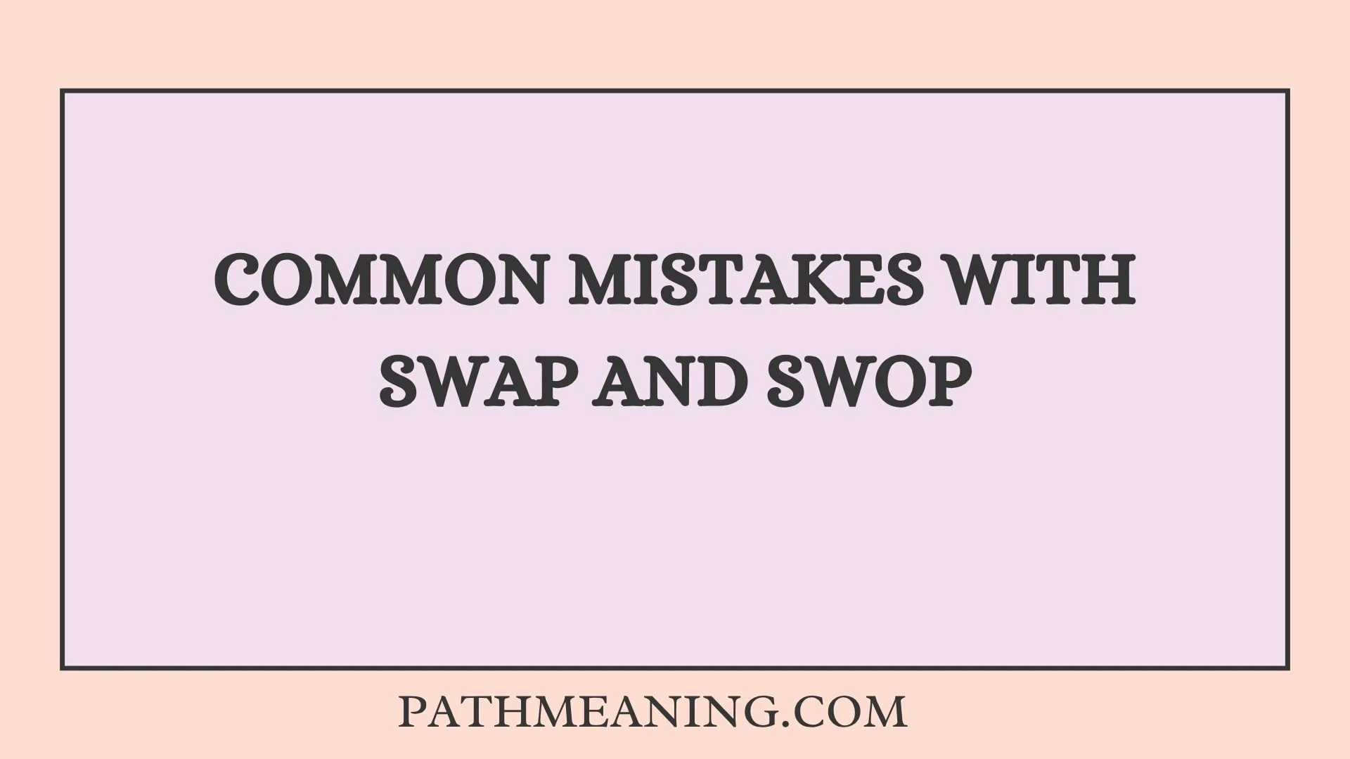Common Mistakes With Swap and Swop