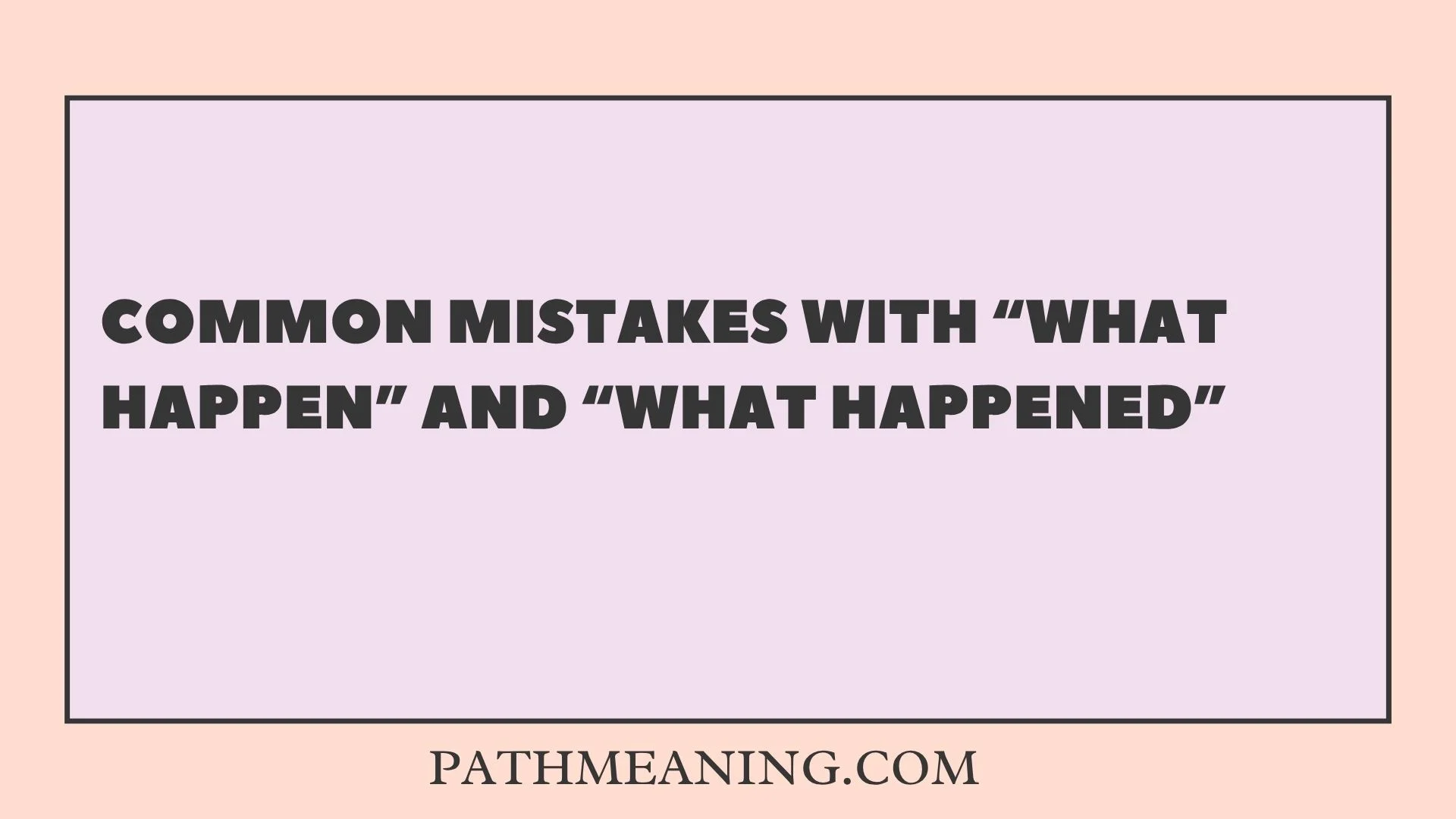 Common Mistakes With “What Happen” and “What Happened”