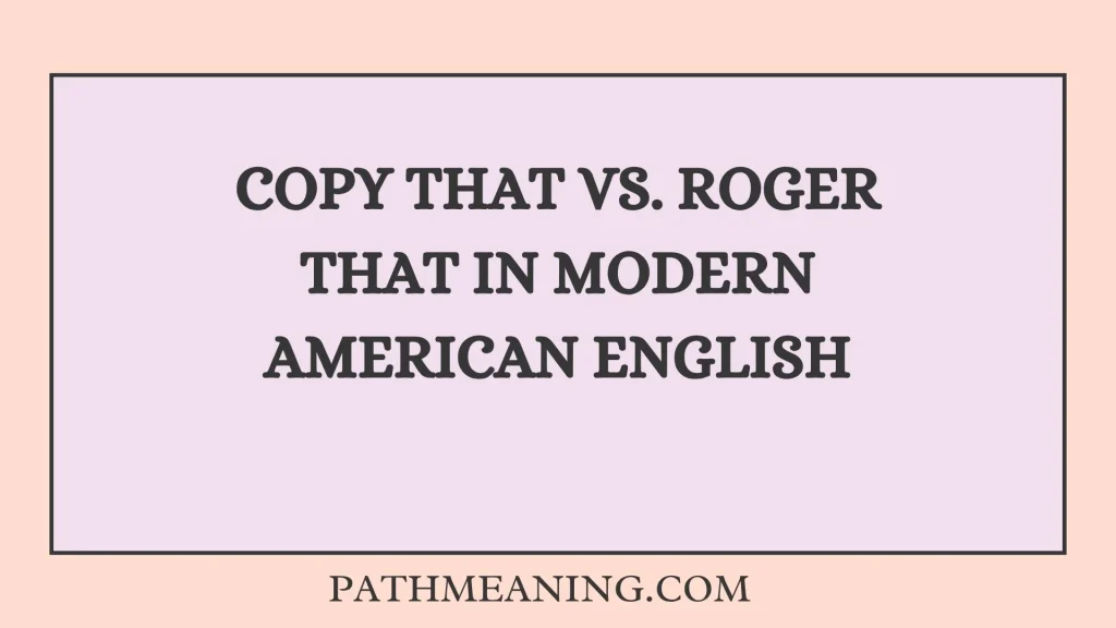 Copy That vs. Roger That in Modern American English