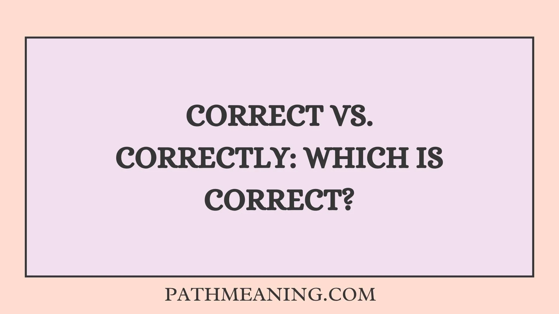 Correct vs. Correctly: Which Is Correct?