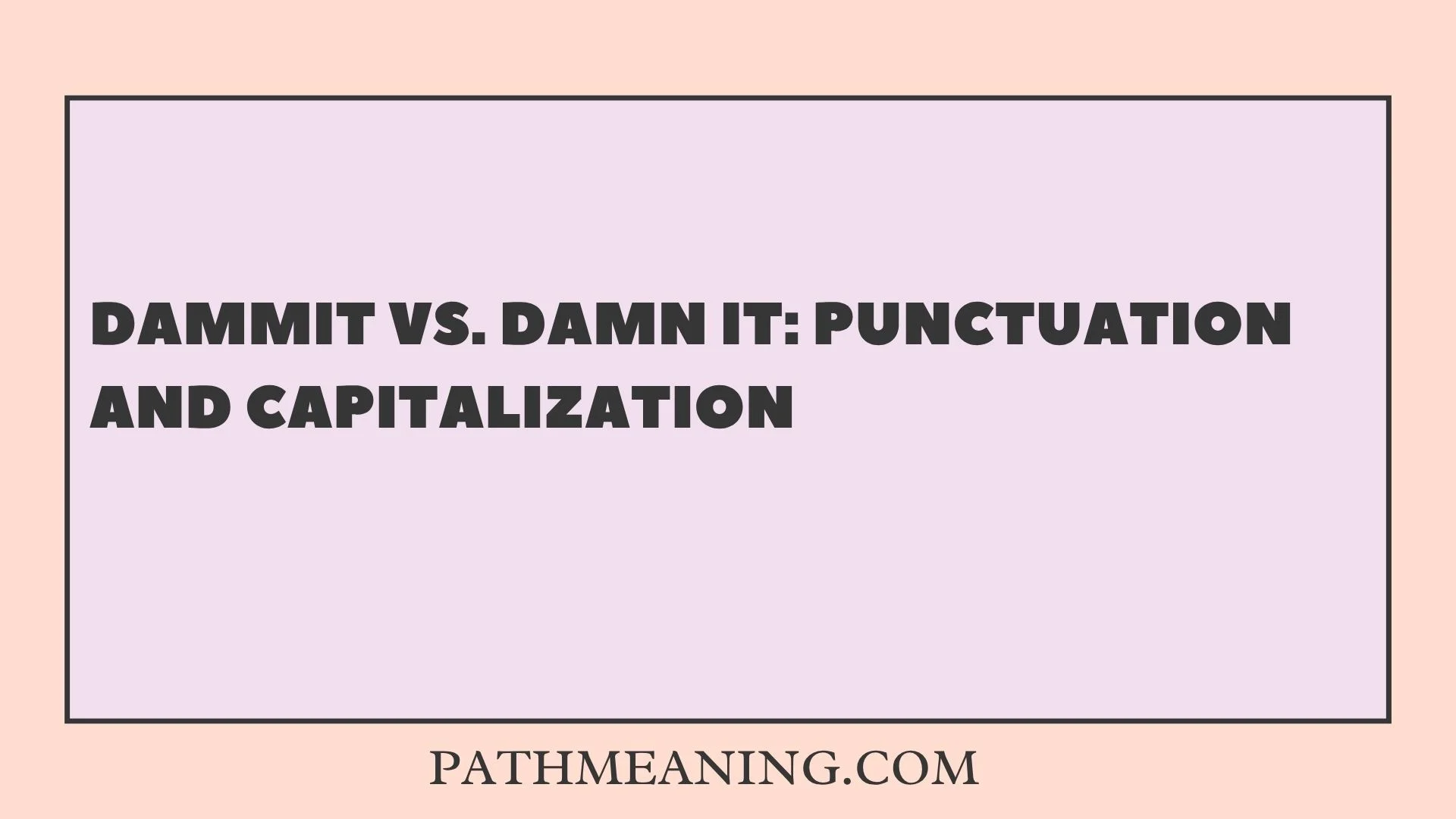 Dammit vs. Damn It: Punctuation and Capitalization