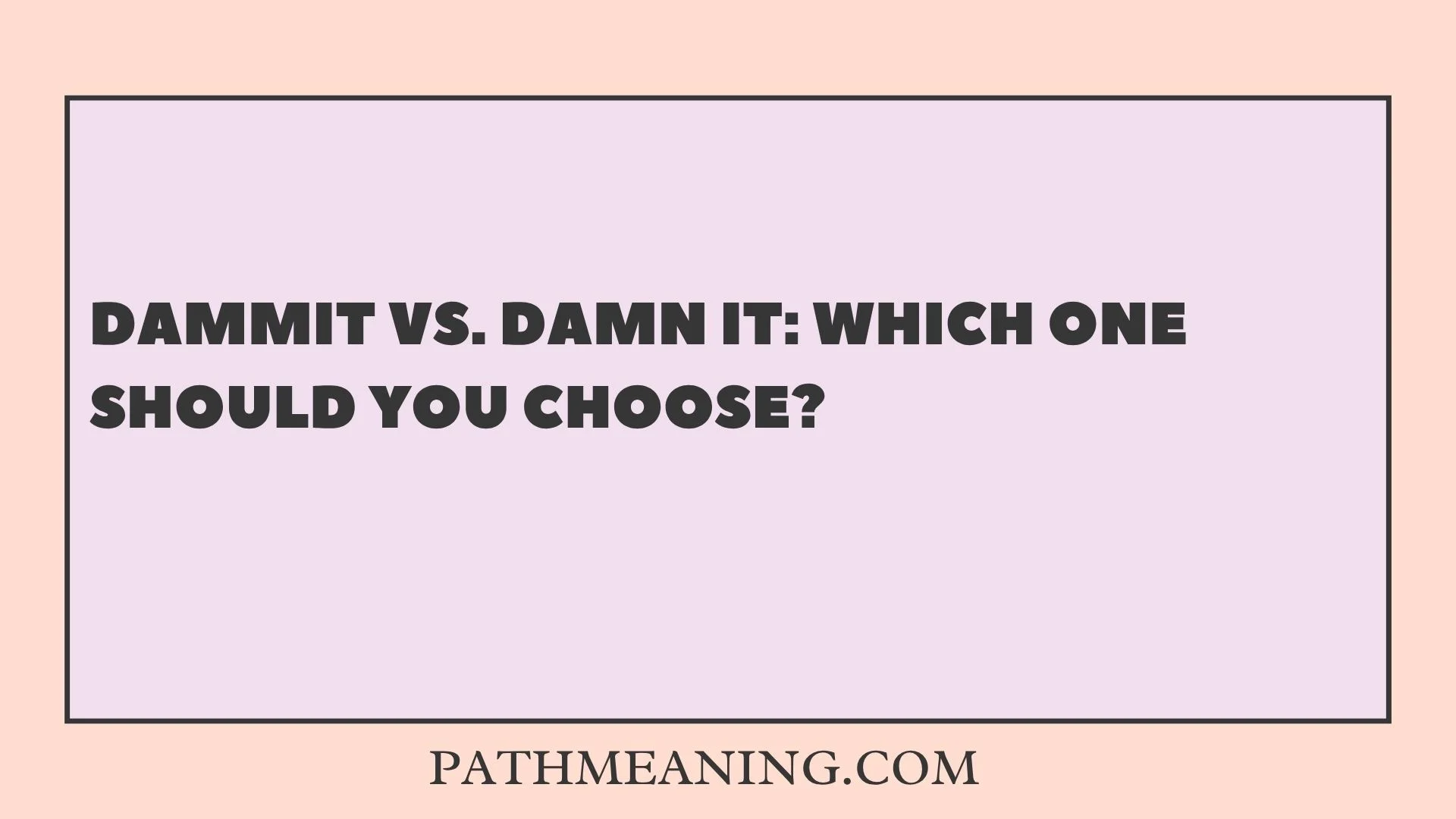 Dammit vs. Damn It: Which One Should You Choose?
