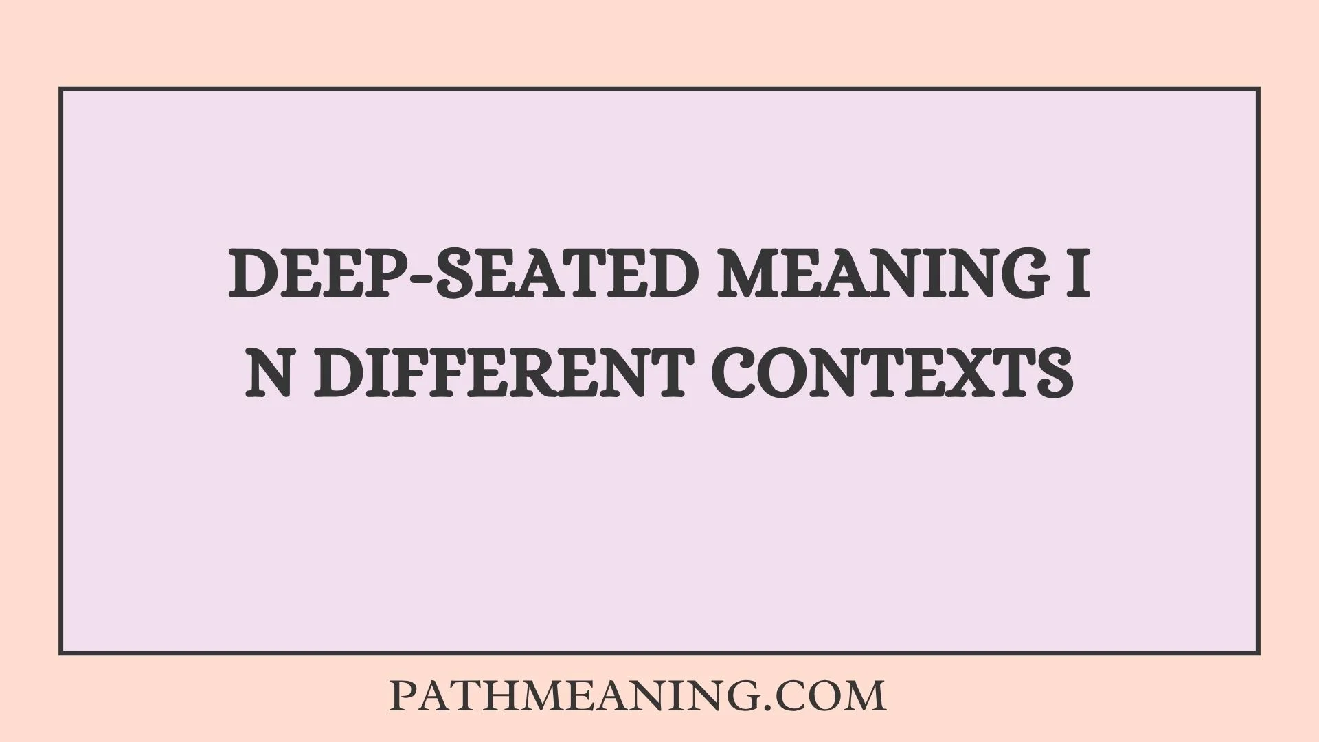 Deep-Seated Meaning in Different Contexts