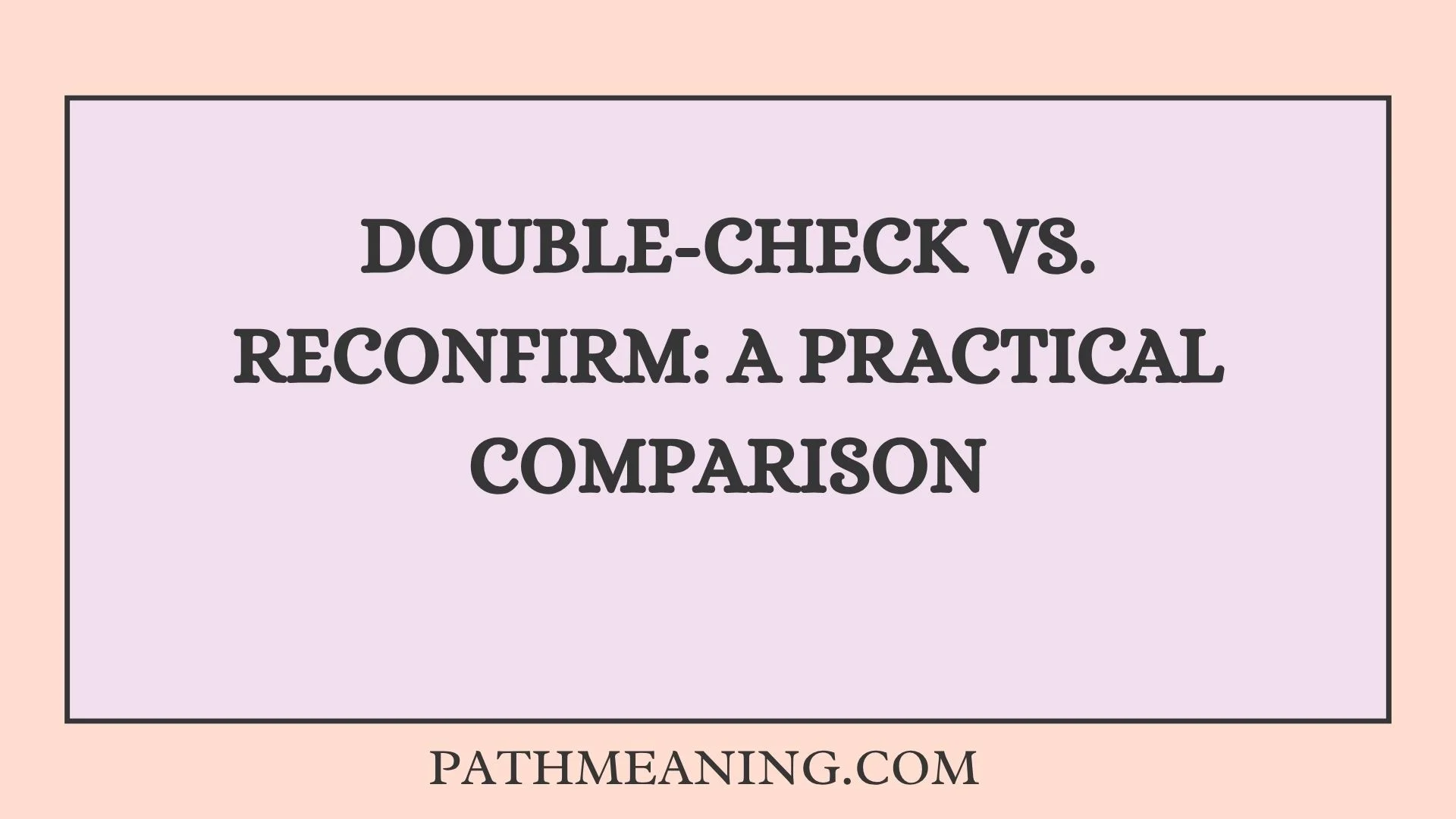 Double-Check vs. Reconfirm: A Practical Comparison