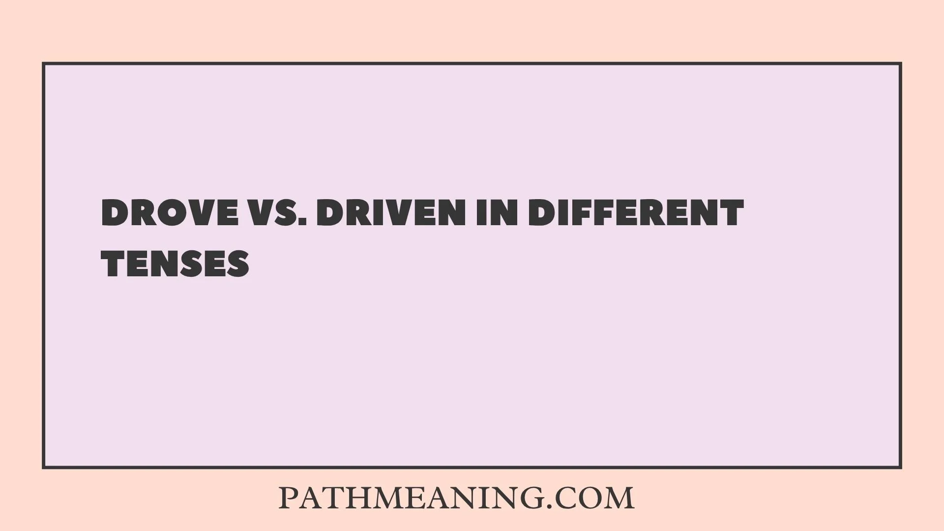 Drove vs. Driven in Different Tenses