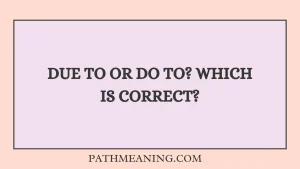 Due To or Do To? Which Is Correct?