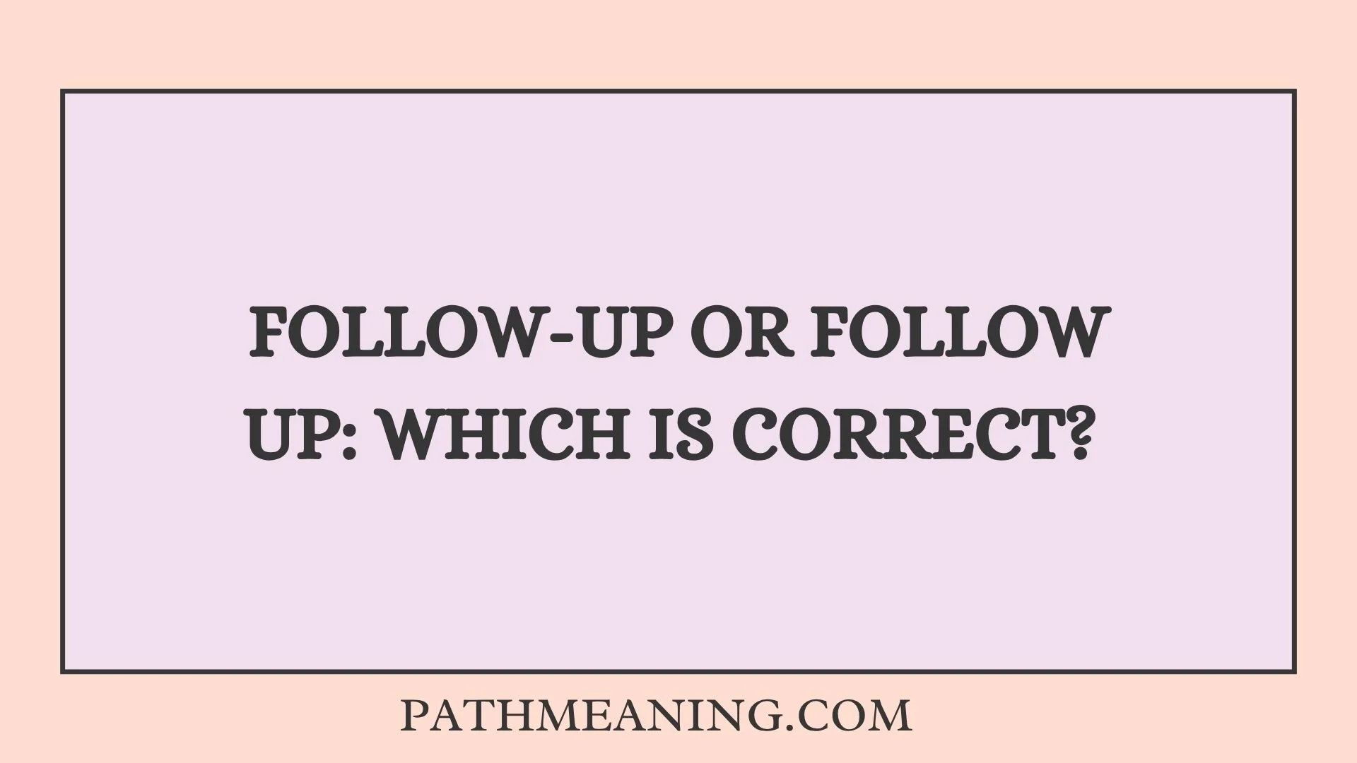 Follow-Up or Follow Up: Which Is Correct? 
