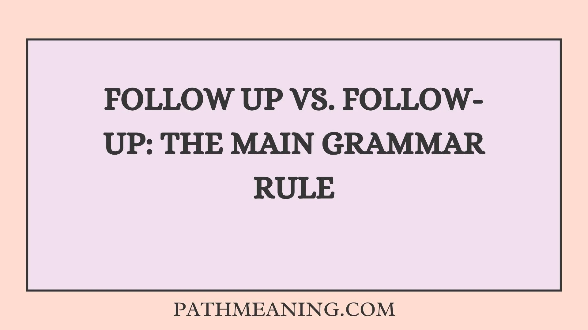 Follow Up vs. Follow-Up: The Main Grammar Rule