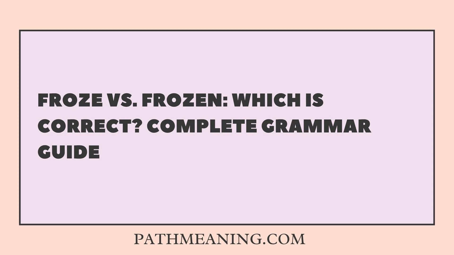Froze vs. Frozen: Which Is Correct? Complete Grammar Guide