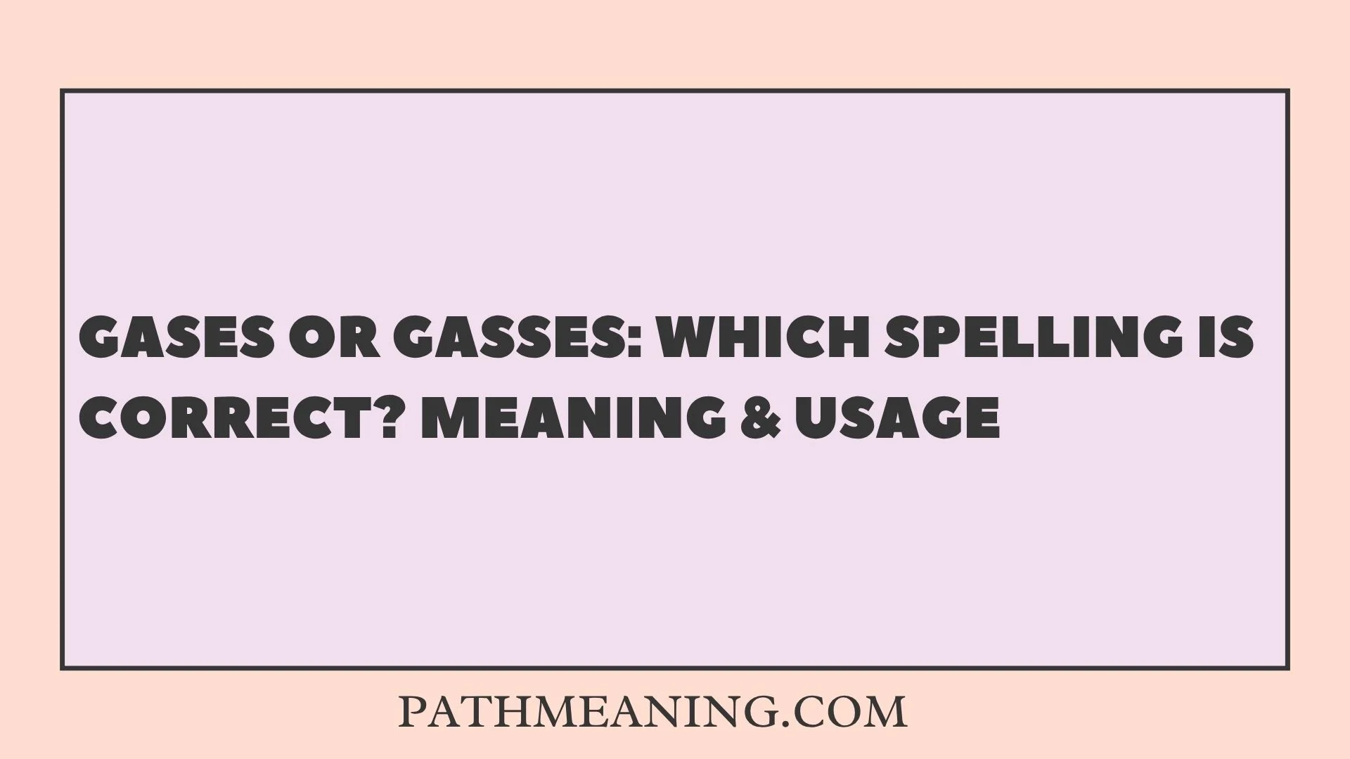 Gases or Gasses: Which Spelling Is Correct? Meaning & Usage