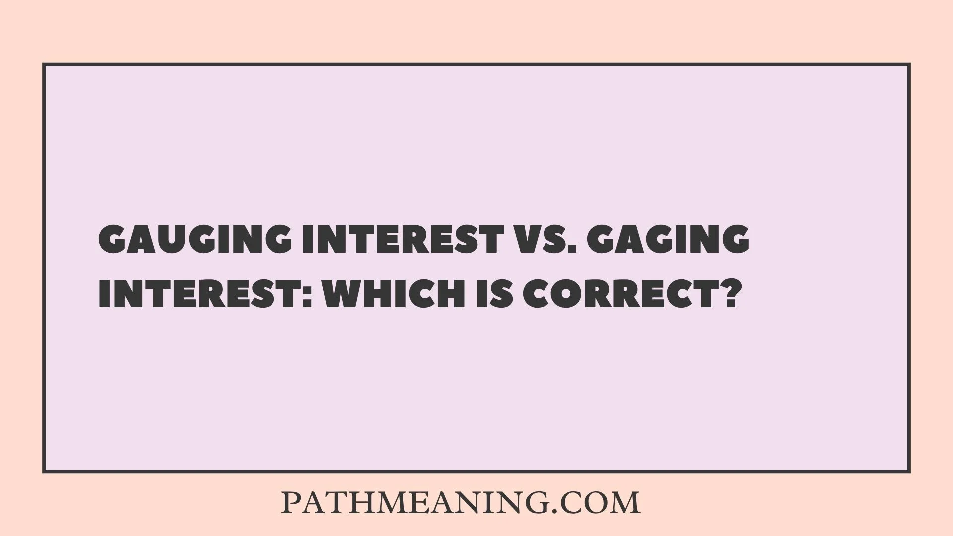 Gauging Interest vs. Gaging Interest: Which Is Correct?