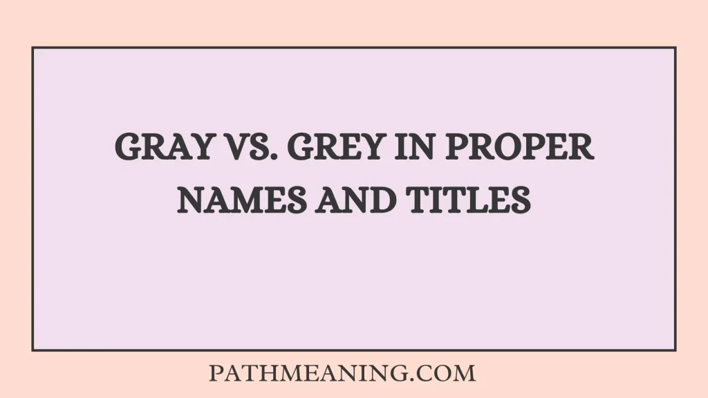Gray vs. Grey in Proper Names and Titles